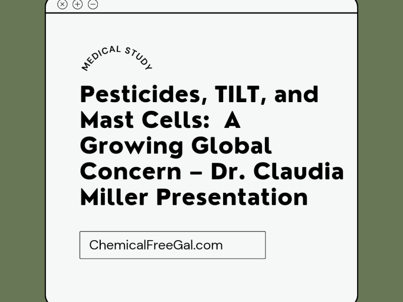 Pesticides, TILT, and Mast Cells:  A Growing Global Concern – Dr. Claudia Miller&nbsp;Presentation